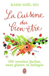 Front cover_La cuisine du bien-être : 200 recettes faciles sans gluten ni laitages