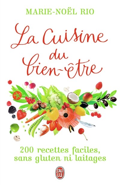 Front cover_La cuisine du bien-être : 200 recettes faciles sans gluten ni laitages