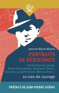 Couverture_Portraits de résistants : 10 vies de courage : Geneviève de Gaulle, Pierre Brossolette, Germaine Tillion, Jean Zay, Joseph Kessel, Manouchian...