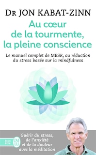 Couverture_Au coeur de la tourmente, la pleine conscience : MBSR, la réduction du stress basée sur la mindfulness : programme complet en 8 semaines