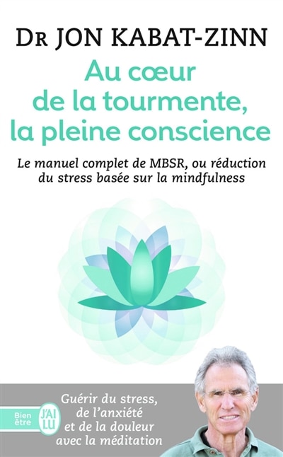 Couverture_Au coeur de la tourmente, la pleine conscience : MBSR, la réduction du stress basée sur la mindfulness : programme complet en 8 semaines