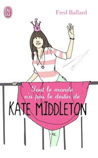 Couverture_Tout le monde n'a pas le destin de Kate Middleton