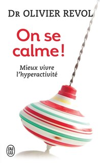 Front cover_On se calme ! : enfants agités, parents débordés : mieux vivre l'hyperactivité