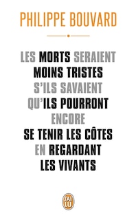 Couverture_Les morts seraient moins tristes s'ils savaient qu'ils pourront encore se tenir les côtes en regardant les vivants