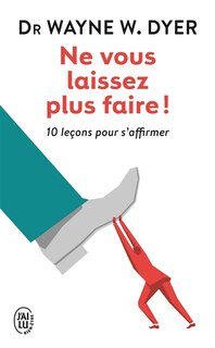 Couverture_Ne vous laissez plus faire ! : 10 leçons pour s'affirmer
