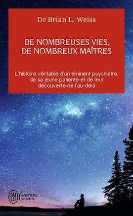 De nombreuses vies, de nombreux maîtres: l'histoire véritable d'un éminent psychiatre, de sa jeune patiente et de leur découverte de l'au-delà