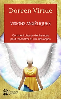 Front cover_Visions angéliques : comment chacun d'entre nous peut rencontrer et voir des anges