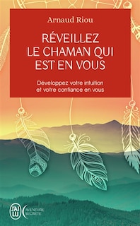 Front cover_Réveillez le chaman qui est en vous : développez votre intuition et votre confiance en vous