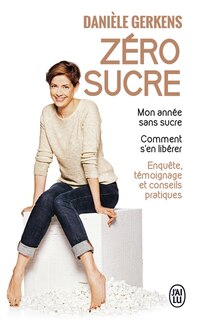 Front cover_Zéro sucre : mon année sans sucre, comment s'en libérer : enquête, témoignage et conseils pratiques