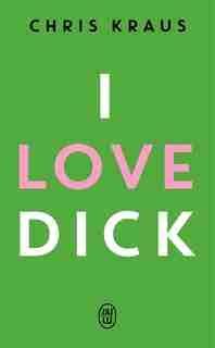 I love Dick by Chris Kraus