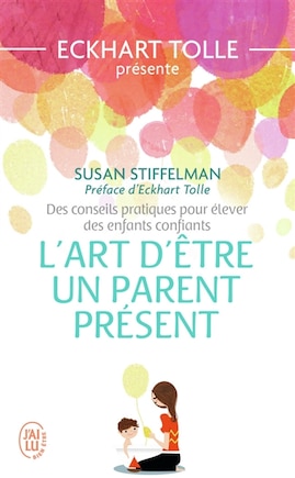 L' art d'être un parent présent: des conseils pratiques pour élever des enfants confiants