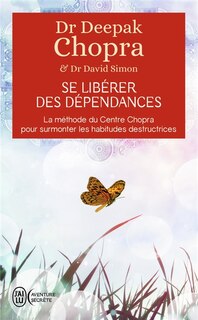 Couverture_Se libérer des dépendances : la méthode du centre Chopra pour surmonter les habitudes destructrices