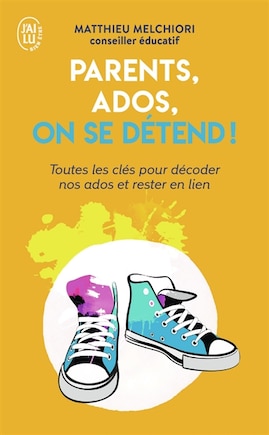 Parents, ados, on se détend !: toutes les clés pour décoder nos ados et rester en lien