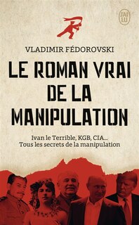 Front cover_Le roman vrai de la manipulation : Ivan le Terrible, KGB, CIA... : tous les secrets de la manipulation