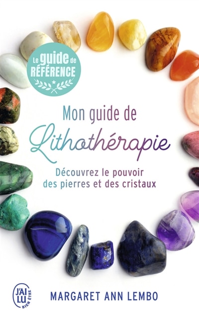 Mon guide de lithothérapie: découvrez le pouvoir des pierres et des cristaux