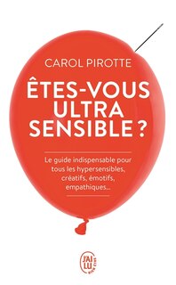 Couverture_Etes-vous ultrasensible ? : le guide indispensable pour tous les hypersensibles, créatifs, émotifs, empathiques...