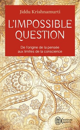 L' impossible question: de l'origine de la pensée aux limites de la conscience