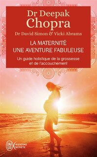 Front cover_La maternité, une aventure fabuleuse : un guide holistique de la grossesse et de l'accouchement