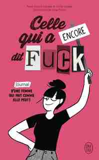 Celle qui a encore dit fuck : journal d'une femme qui fait comme elle peut ! de Anne-Sophie Lesage