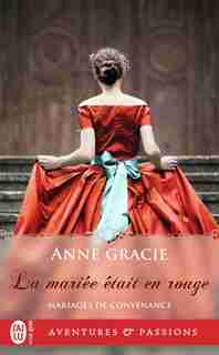 Mariages de convenance Tome 4 La mariée était en rouge by Anne Gracie