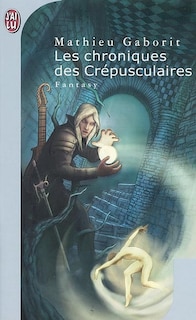 Couverture_Les chroniques des cr&eacute;pusculaires