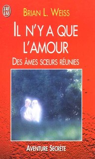 Couverture_Il n'y a que l'amour : des âmes soeurs réunies
