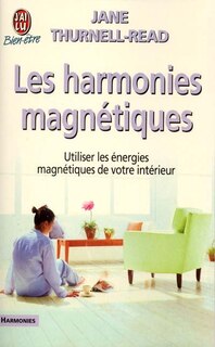 Couverture_Les harmonies magnétiques : utiliser les énergies magnétiques de votre intérieur