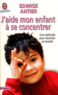 Front cover_J'aide mon enfant à se concentrer : une méthode pour favoriser sa réussite
