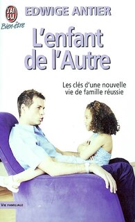 Couverture_L'enfant de l'autre : l'art de vivre avec l'enfant de votre nouveau compagnon, de votre nouvelle compagne