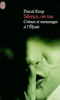 Front cover_Silence, on tue : crimes et mensonges à l'Elysée