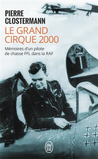 Front cover_Le grand cirque 2000 : mémoires d'un pilote de chasse FFL dans la RAF