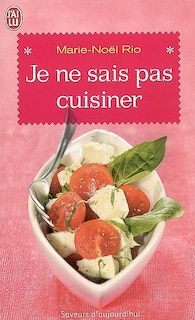 Front cover_Je ne sais pas cuisiner : 200 recettes pour apprendre gaiement