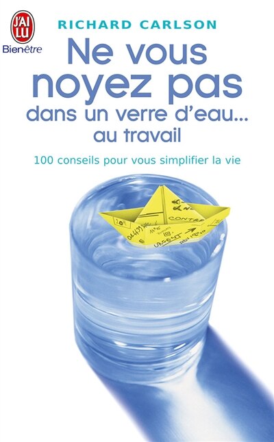 Couverture_Ne vous noyez pas dans un verre d'eau... au travail : 100 conseils pour vous simplifier la vie