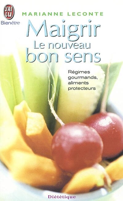 Front cover_Maigrir, le nouveau bon sens : régimes gourmands, aliments protecteurs