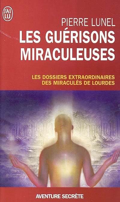 Couverture_Les guérisons miraculeuses : enquête sur un phénomène inexpliqué