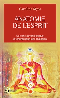 Couverture_Anatomie de l'esprit : les sept étapes pour retrouver son pouvoir de guérison : le sens psychologique et énergétique des maladies