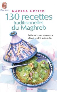 Couverture_130 recettes traditionnelles du Maghreb : mille et une saveurs dans votre assiette