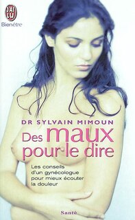 Front cover_Des maux pour le dire : les conseils d'un gynécologue pour mieux écouter la douleur