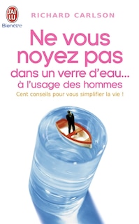 Couverture_Ne vous noyez pas dans un verre d'eau... à l'usage des hommes : 100 conseils pour vous simplifier la vie