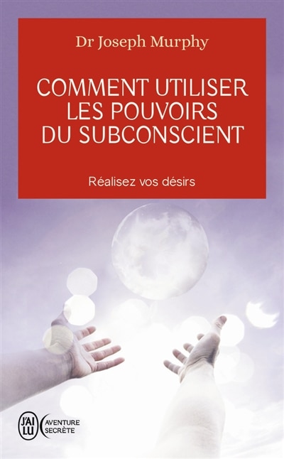 Front cover_Comment utiliser les pouvoirs du subconscient : réalisez vos désirs