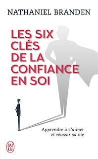 Front cover_Les six clés de la confiance en soi : s'aimer soi-même pour réussir sa vie