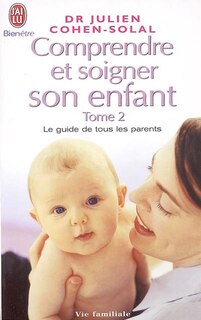 Couverture_Comprendre et soigner son enfant : le guide de tous les parents, Vol. 2