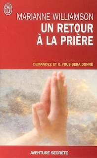 Front cover_Un retour à la prière : pensées, prières, rites de passage : demandez et il vous sera donné