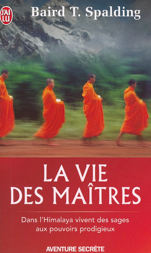 La vie des maîtres : dans l'Himalaya vivent des sages aux pouvoirs prodigieux: dans l'Himalaya vivent des sages aux pouvoirs prodigieux