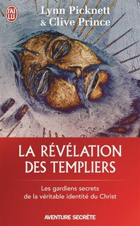 Front cover_La révélation des Templiers : les gardiens secrets de la véritable identité du Christ