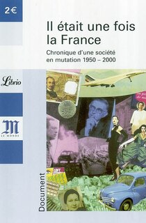 Couverture_Il était une fois la France : chronique d'une société en mutation, 1950-2000