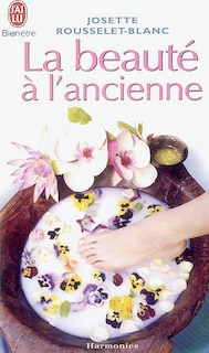 Couverture_La beauté à l'ancienne : recettes d'autrefois pour femmes d'aujourd'hui