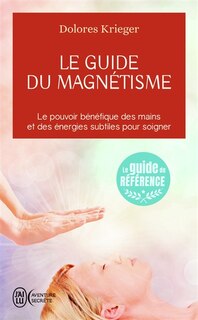 Couverture_Le guide du magnétisme : accepter son pouvoir de guérison, la pratique personnelle du toucher thérapeutique