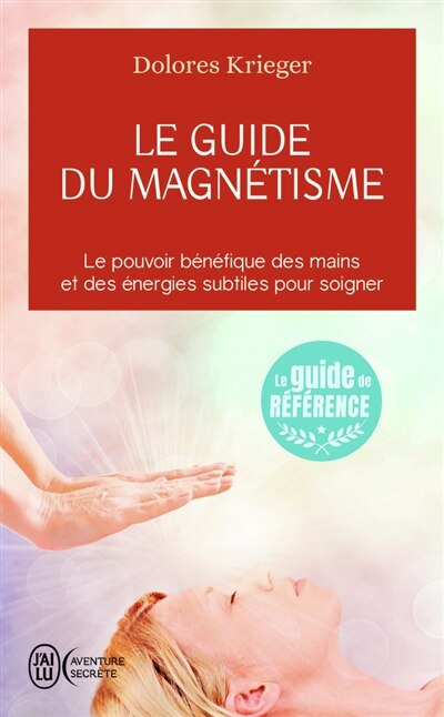 Couverture_Le guide du magnétisme : accepter son pouvoir de guérison, la pratique personnelle du toucher thérapeutique
