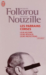 Front cover_Les parrains corses : leur histoire, leurs réseaux, leurs protections